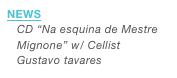 News
CD “Na esquina de Mestre Mignone” w/ Cellist Gustavo tavares